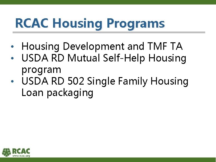 RCAC Housing Programs • Housing Development and TMF TA • USDA RD Mutual Self-Help