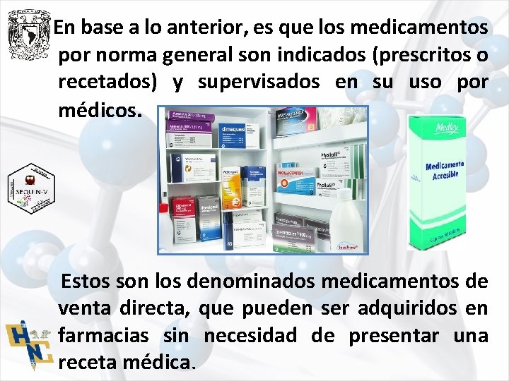 En base a lo anterior, es que los medicamentos por norma general son indicados