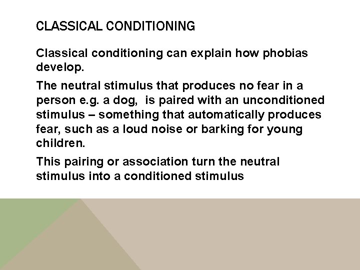 CLASSICAL CONDITIONING Classical conditioning can explain how phobias develop. The neutral stimulus that produces