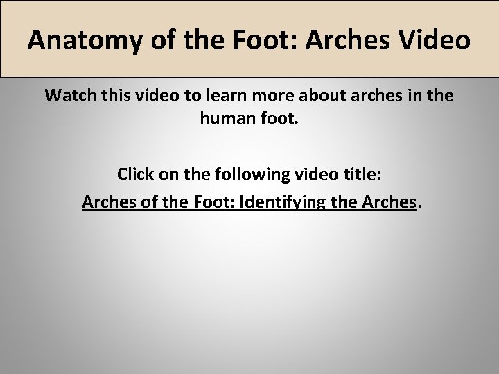 Anatomy of the Foot: Arches Video Watch this video to learn more about arches