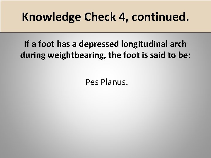 Knowledge Check 4, continued. If a foot has a depressed longitudinal arch during weightbearing,