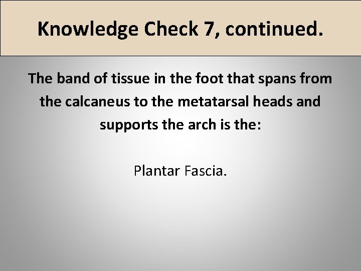 Knowledge Check 7, continued. The band of tissue in the foot that spans from