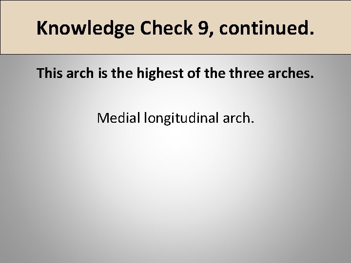 Knowledge Check 9, continued. This arch is the highest of the three arches. Medial