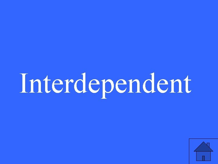 Interdependent 