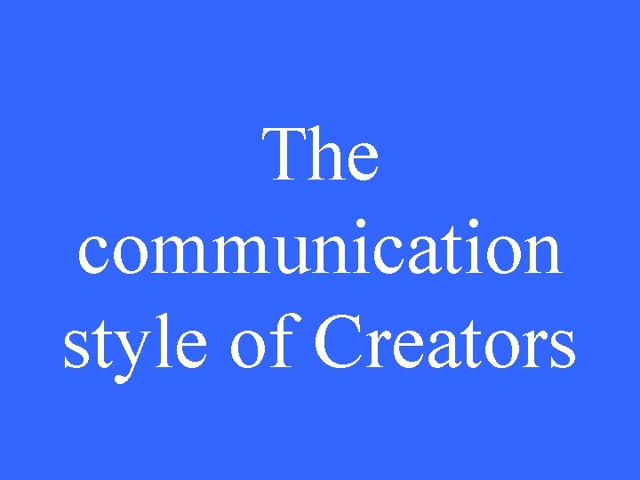 The communication style of Creators 
