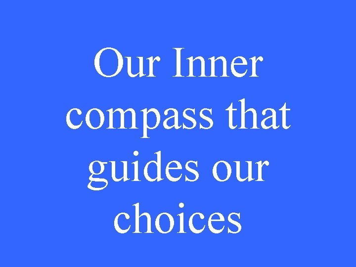 Our Inner compass that guides our choices 