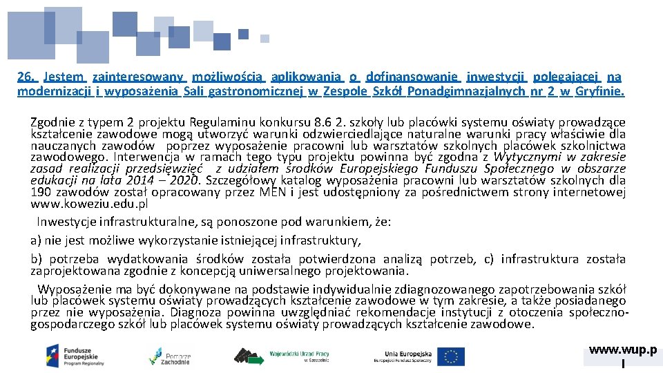 26. Jestem zainteresowany możliwością aplikowania o dofinansowanie inwestycji polegającej na modernizacji i wyposażenia Sali