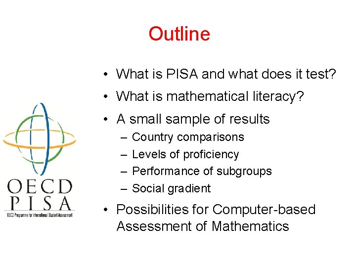 Outline • What is PISA and what does it test? • What is mathematical