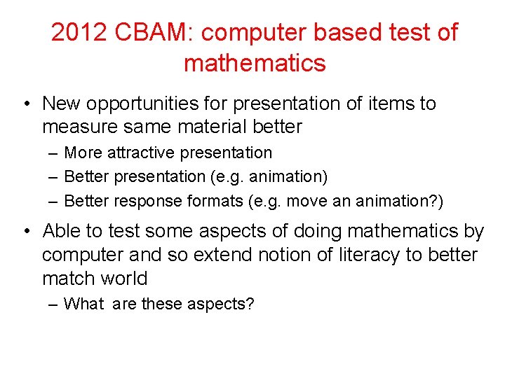 2012 CBAM: computer based test of mathematics • New opportunities for presentation of items