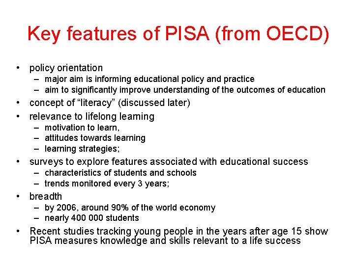 Key features of PISA (from OECD) • policy orientation – major aim is informing