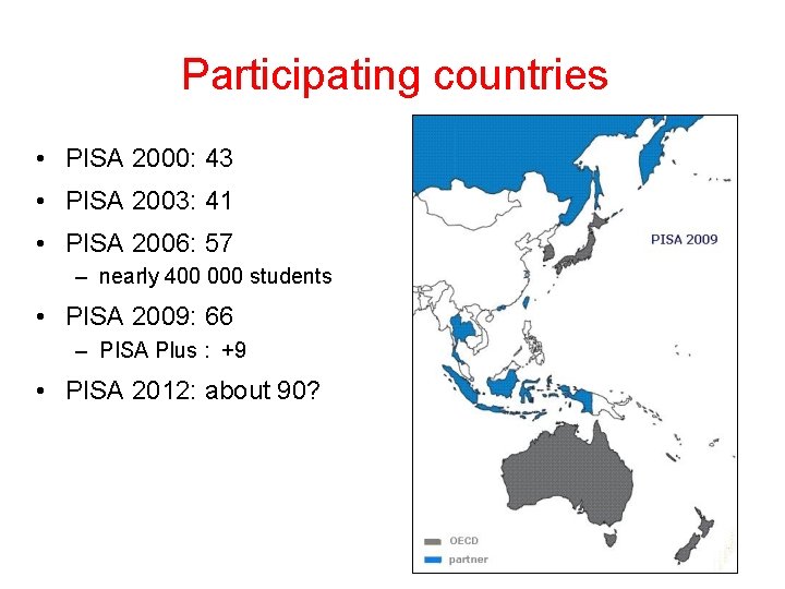 Participating countries • PISA 2000: 43 • PISA 2003: 41 • PISA 2006: 57