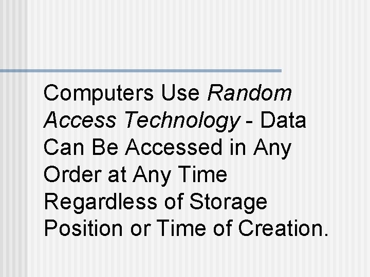 Computers Use Random Access Technology - Data Can Be Accessed in Any Order at Computers Use Random Access Technology - Data Can Be Accessed in Any Order at