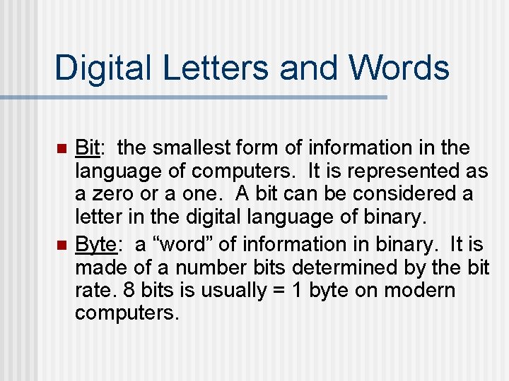 Digital Letters and Words n n Bit: the smallest form of information in the Digital Letters and Words n n Bit: the smallest form of information in the