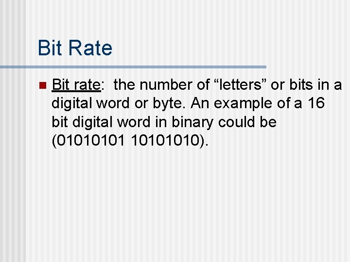 Bit Rate n Bit rate: the number of “letters” or bits in a digital Bit Rate n Bit rate: the number of “letters” or bits in a digital