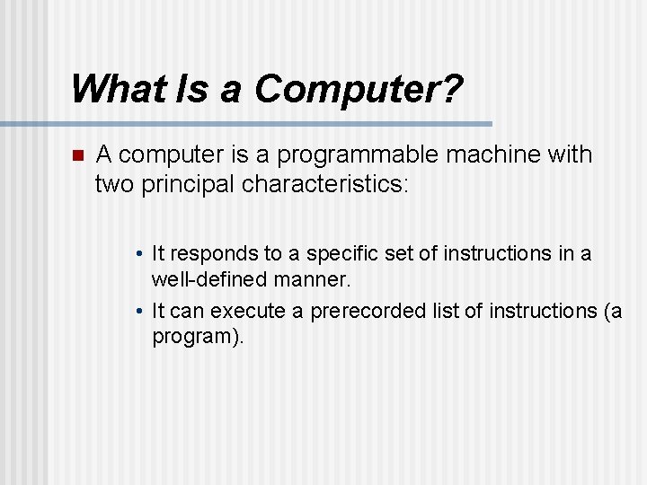 What Is a Computer? n A computer is a programmable machine with two principal What Is a Computer? n A computer is a programmable machine with two principal