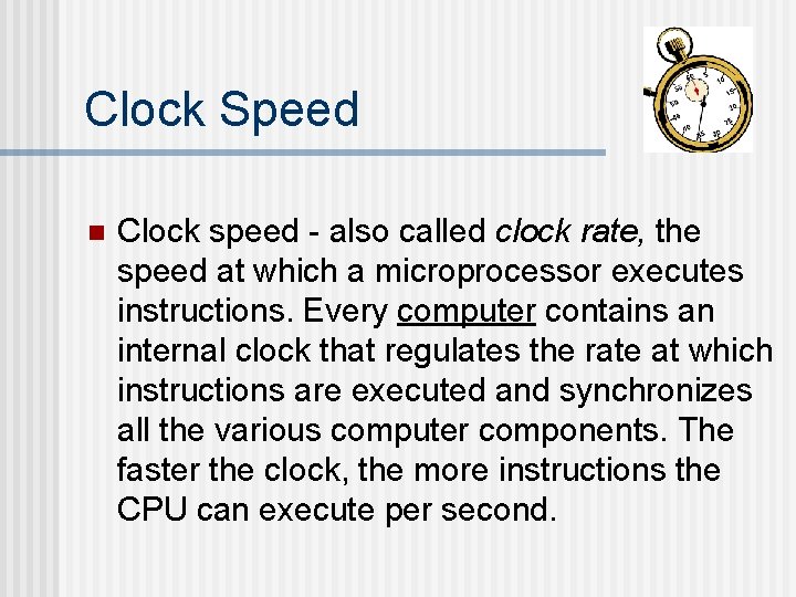 Clock Speed n Clock speed - also called clock rate, the speed at which Clock Speed n Clock speed - also called clock rate, the speed at which