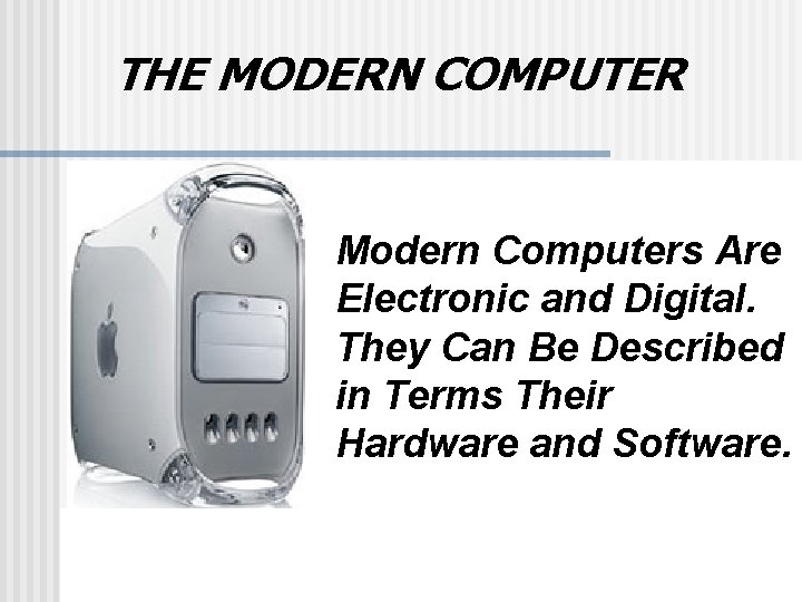 THE MODERN COMPUTER Modern Computers Are Electronic and Digital. They Can Be Described in THE MODERN COMPUTER Modern Computers Are Electronic and Digital. They Can Be Described in