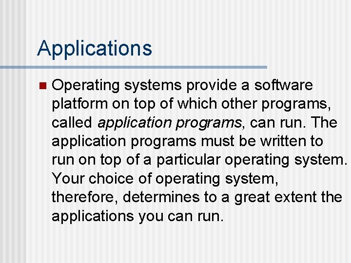 Applications n Operating systems provide a software platform on top of which other programs, Applications n Operating systems provide a software platform on top of which other programs,