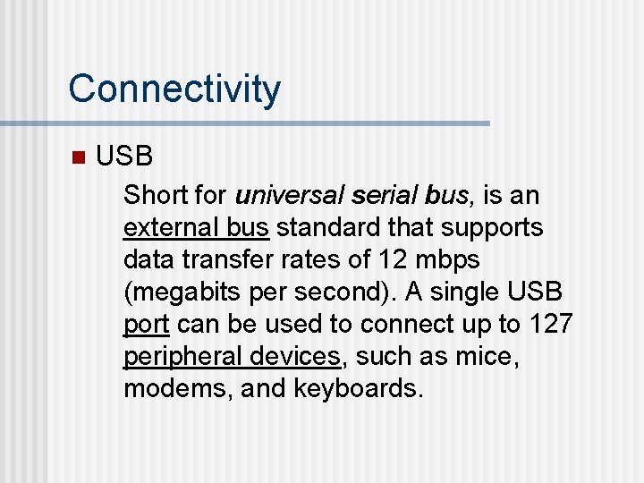Connectivity n USB Short for universal serial bus, is an external bus standard that Connectivity n USB Short for universal serial bus, is an external bus standard that