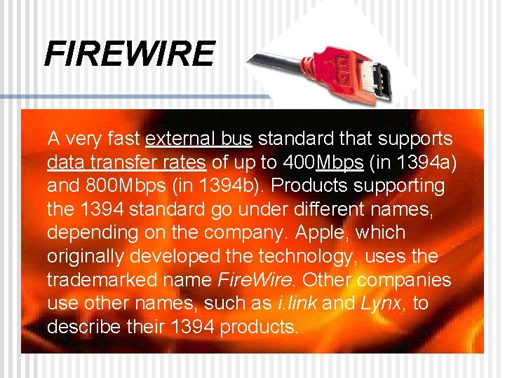FIREWIRE A very fast external bus standard that supports data transfer rates of up FIREWIRE A very fast external bus standard that supports data transfer rates of up
