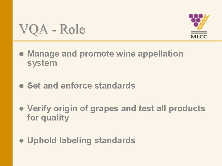 VQA - Role l Manage and promote wine appellation system l Set and enforce