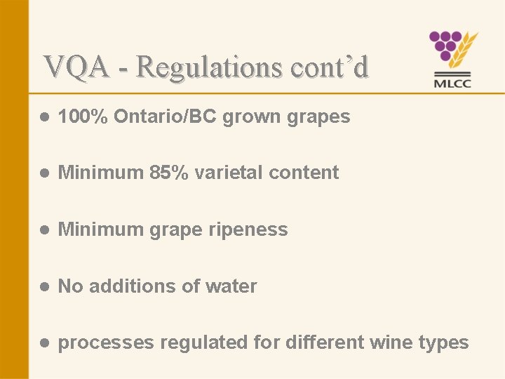 VQA - Regulations cont’d l 100% Ontario/BC grown grapes l Minimum 85% varietal content