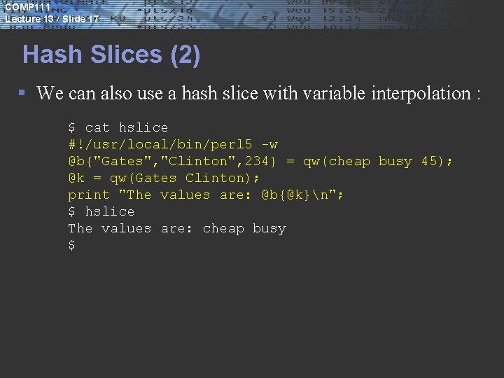 COMP 111 Lecture 13 / Slide 17 Hash Slices (2) § We can also