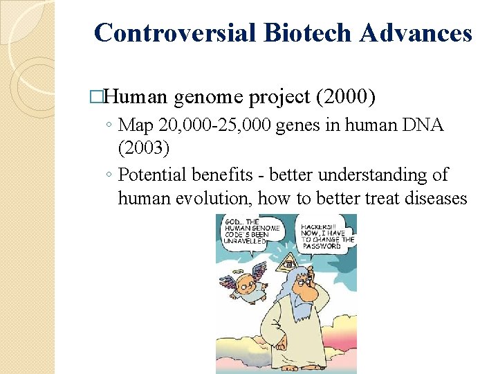 Controversial Biotech Advances �Human genome project (2000) ◦ Map 20, 000 -25, 000 genes