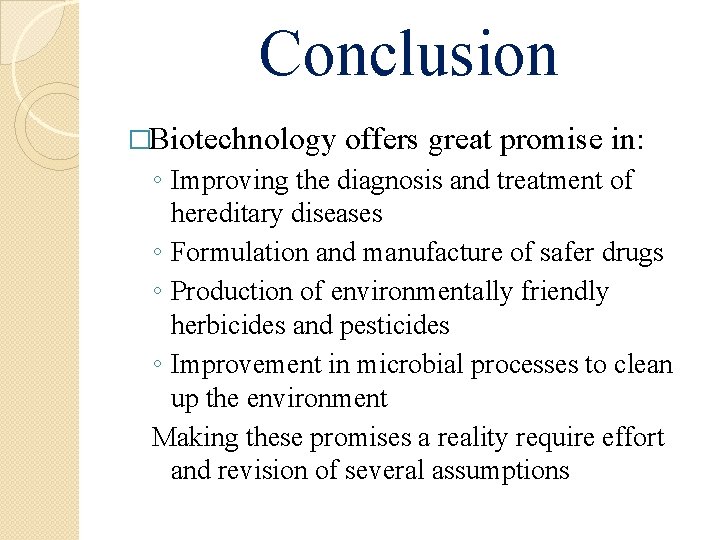 Conclusion �Biotechnology offers great promise in: ◦ Improving the diagnosis and treatment of hereditary