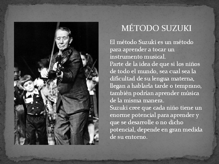 MÉTODO SUZUKI El método Suzuki es un método para aprender a tocar un instrumento