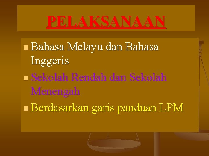 PELAKSANAAN n Bahasa Melayu dan Bahasa Inggeris n Sekolah Rendah dan Sekolah Menengah n