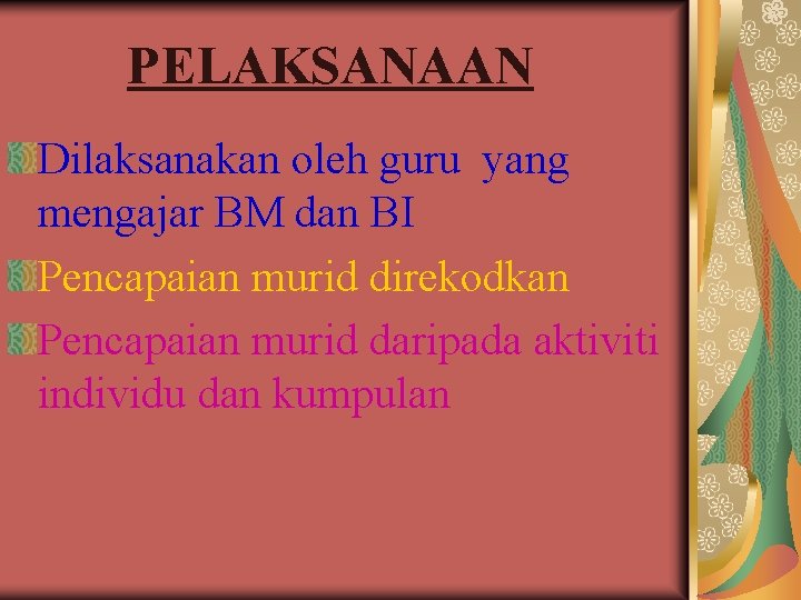 PELAKSANAAN Dilaksanakan oleh guru yang mengajar BM dan BI Pencapaian murid direkodkan Pencapaian murid