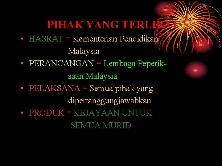 PIHAK YANG TERLIBAT • HASRAT = Kementerian Pendidikan Malaysia • PERANCANGAN = Lembaga Peperiksaan