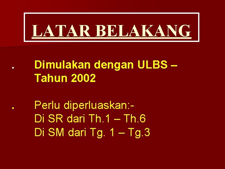 LATAR BELAKANG. Dimulakan dengan ULBS – Tahun 2002 . Perlu diperluaskan: Di SR dari