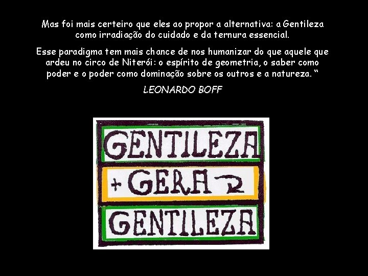 Mas foi mais certeiro que eles ao propor a alternativa: a Gentileza como irradiação