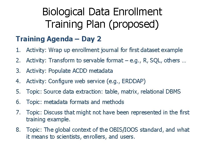 Biological Data Enrollment Training Plan (proposed) Training Agenda – Day 2 1. Activity: Wrap