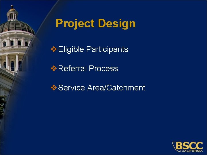 Project Design v Eligible Participants v Referral Process v Service Area/Catchment 