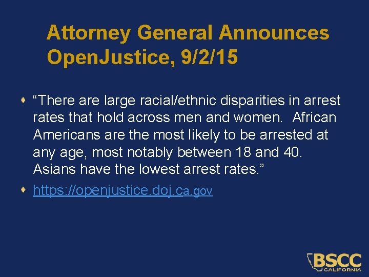 Attorney General Announces Open. Justice, 9/2/15 “There are large racial/ethnic disparities in arrest rates