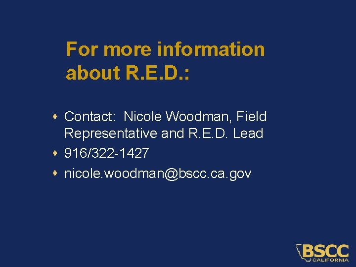 For more information about R. E. D. : Contact: Nicole Woodman, Field Representative and