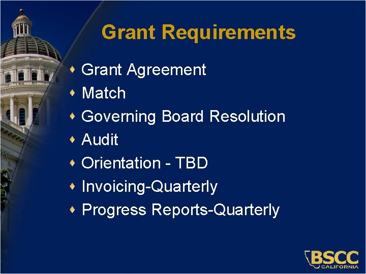 Grant Requirements Grant Agreement Match Governing Board Resolution Audit Orientation - TBD Invoicing-Quarterly Progress