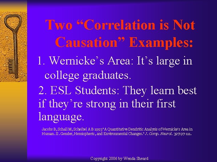 Two “Correlation is Not Causation” Examples: 1. Wernicke’s Area: It’s large in college graduates.