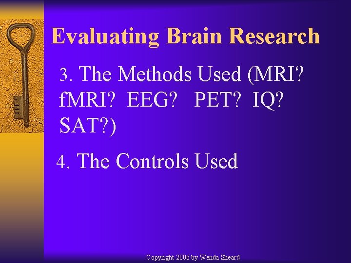 Evaluating Brain Research 3. The Methods Used (MRI? f. MRI? EEG? PET? IQ? SAT?