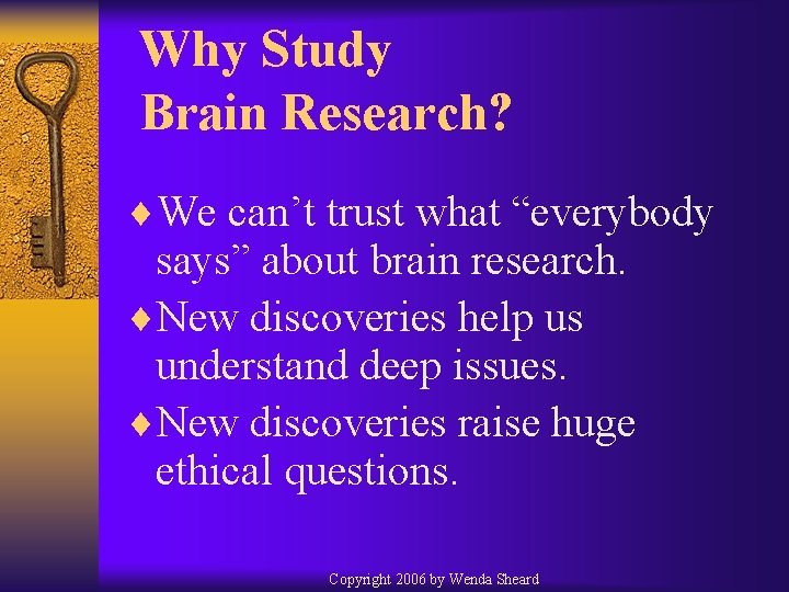 Why Study Brain Research? ¨We can’t trust what “everybody says” about brain research. ¨New