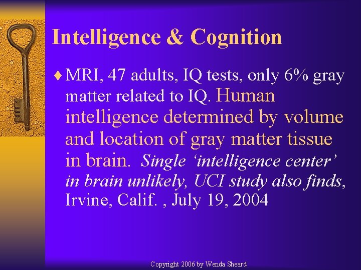 Intelligence & Cognition ¨ MRI, 47 adults, IQ tests, only 6% gray matter related