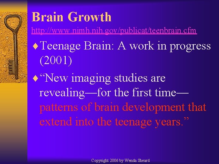 Brain Growth http: //www. nimh. nih. gov/publicat/teenbrain. cfm ¨Teenage Brain: A work in progress