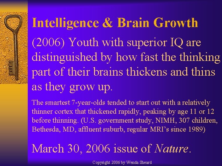 Intelligence & Brain Growth (2006) Youth with superior IQ are distinguished by how fast