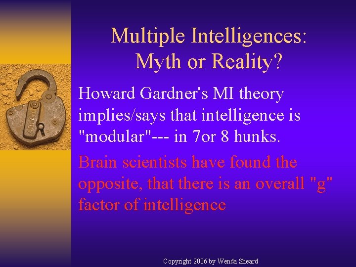 Multiple Intelligences: Myth or Reality? Howard Gardner's MI theory implies/says that intelligence is "modular"---