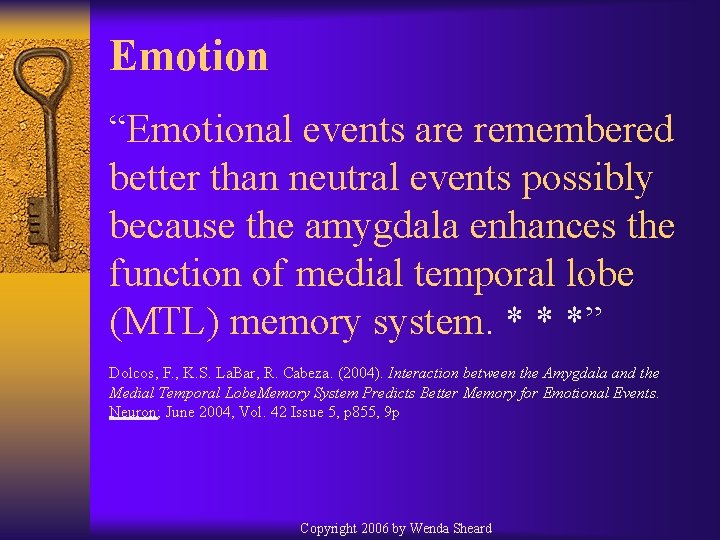 Emotion “Emotional events are remembered better than neutral events possibly because the amygdala enhances