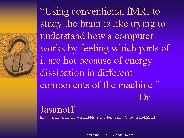 “Using conventional f. MRI to study the brain is like trying to understand how