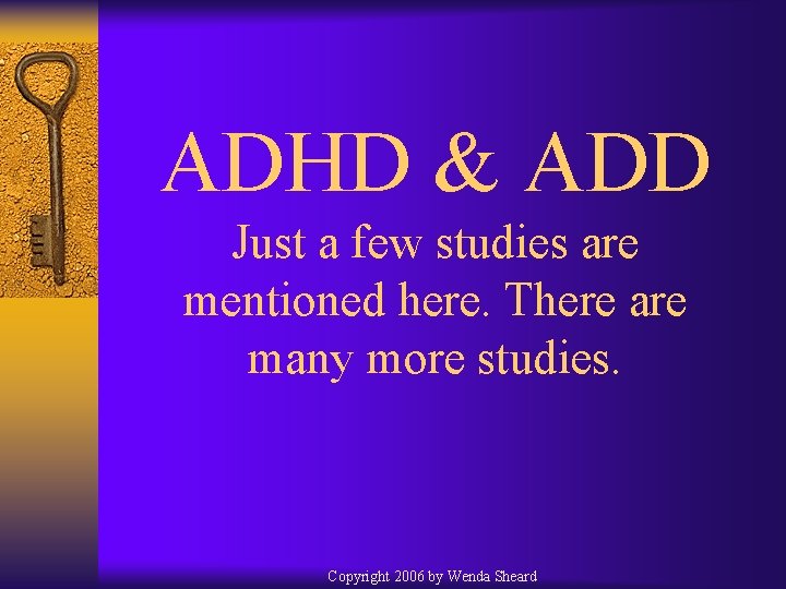 ADHD & ADD Just a few studies are mentioned here. There are many more